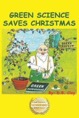 Green Science Saves Christmas - D B Clay