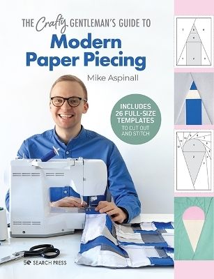 The Crafty Gentleman's Guide to Modern Paper Piecing - Mike Aspinall