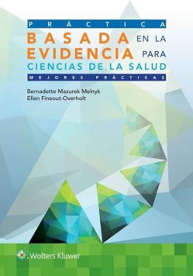 Pr&aacute;ctica basada en la evidencia para ciencias de la salud - Bernadette Melnyk, Ellen Fineout-Overholt