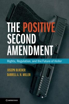 The Positive Second Amendment - Joseph Blocher, Darrell A.H. Miller