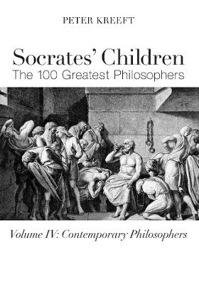 Socrates` Children: Contemporary &ndash; The 100 Greatest Philosophers - Peter Kreeft