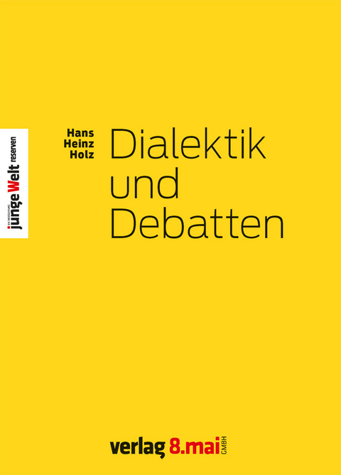 Dialektik und Debatten - Hans Heinz Holz, H&uuml;llinghorst Andreas