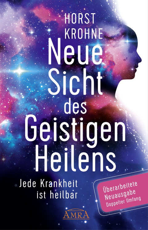 Neue Sicht des Geistigen Heilens (Erweiterte Neuausgabe! Doppelter Umfang!) - Horst Krohne