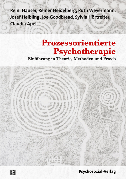 Prozessorientierte Psychotherapie - Reini Hauser, Reiner Heidelberg, Ruth Weyermann, Josef Helbling, Joe Goodbread, Sylvia H&ouml;rtreiter, Claudia Apel