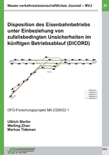 Disposition des Eisenbahnbetriebs unter Einbeziehung von zufallsbedingten Unsicherheiten im k&uuml;nftigen Betriebsablauf (DICORD) - Prof. Dr.-Ing. Ullrich Martin, Dr.-Ing. Weiting Zhao, M.Sc. Tideman  Markus