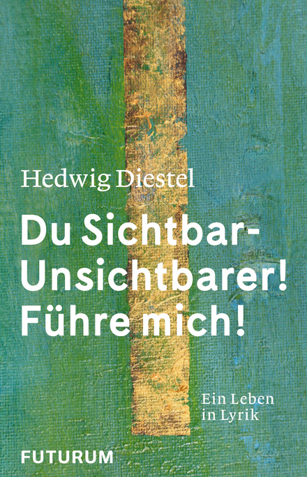 Hedwig Diestel &laquo;Du Sichtbar-Unsichtbarer! F&uuml;hre mich!&raquo; - Hedwig Diestel