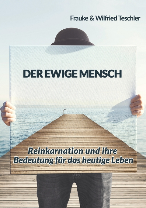 Der ewige Mensch - Frauke Teschler, Wilfried Teschler