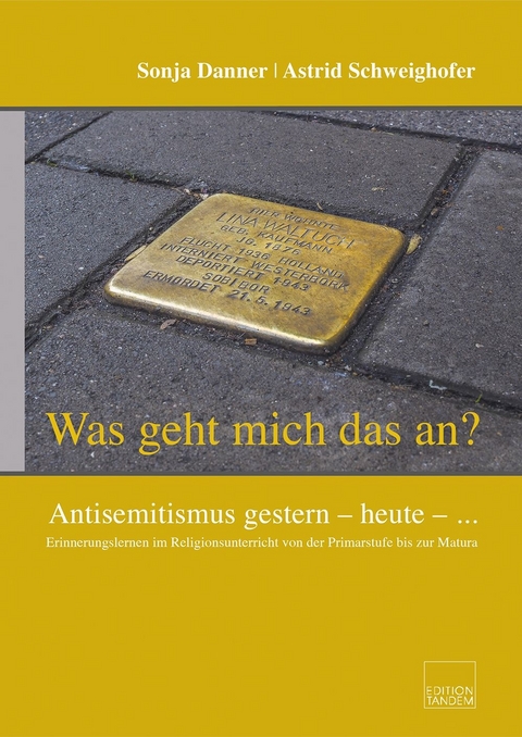 &bdquo;Was geht mich das an?&ldquo; Antisemitismus gestern &ndash; heute &ndash; ... - Sonja Danner, Astrid Schweighofer