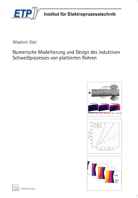 Numerische Modellierung und Design des induktiven Schwei&szlig;prozesses von plattierten Rohren - Wladimir Ebel