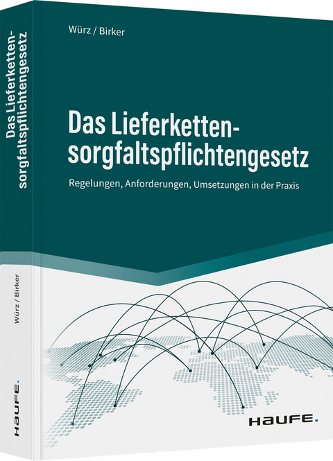 Das Lieferkettensorgfaltspflichtengesetz - Karl W&uuml;rz, Ann-Kathrin Birker