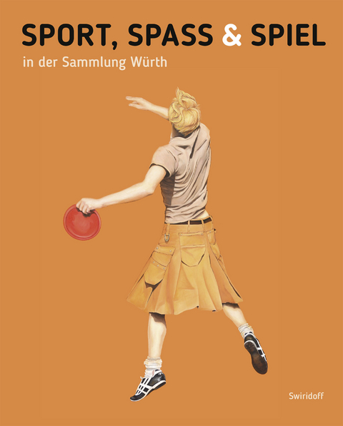 Sport, Spass und Spiel in der Sammlung W&uuml;rth - Beate Elsen-Schwedler, Sonja Klee, Kirsten Fiege, C.Sylvia Weber