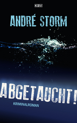 Abgetaucht! - Andr&eacute; Storm