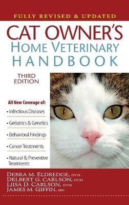 Cat Owner's Home Veterinary Handbook, Fully Revised and Updated - Debra M Eldredge, Delbert G Carlson, Liisa D Carlson, James M Giffin