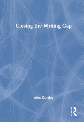 Closing the Writing Gap - Alex Quigley