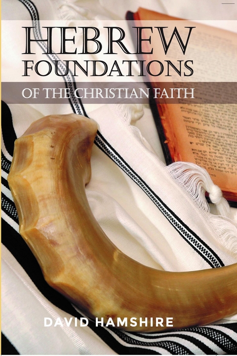 Hebrew Foundations of the Christian Faith - David Hamshire
