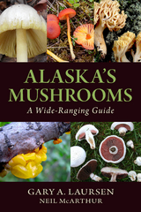 Alaska's Mushrooms - Gary A. Laursen, Neil McArthur
