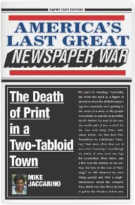 America's Last Great Newspaper War - Mike Jaccarino