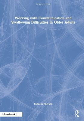 Working with Communication and Swallowing Difficulties in Older Adults
