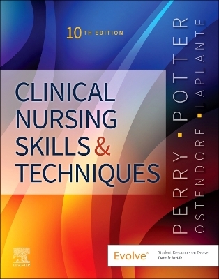 Clinical Nursing Skills and Techniques - Anne G. Perry, Patricia A. Potter, Wendy R. Ostendorf, Nancy Laplante
