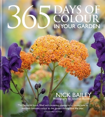 365 Days of Colour In Your Garden - Nick Bailey, Nota Bene Horticulture Ltd