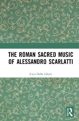 The Roman Sacred Music of Alessandro Scarlatti