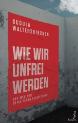 Wie wir unfrei werden - Gudula Walterskirchen