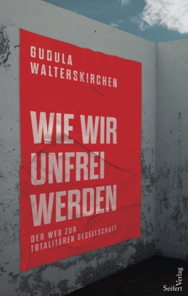 Wie wir unfrei werden - Gudula Walterskirchen