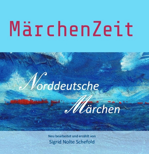 M&auml;rchenZeit - Norddeutsche M&auml;rchen - Sigrid Nolte Schefold