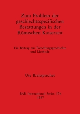 Zum Problem der Geschlectsspezifischen Bestattungen in der Romischen Kaiserzeit - Ute Breitsprecher