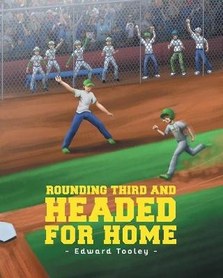 Rounding Third and Headed for Home - Edward Tooley