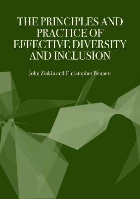 The Principles and Practice of Effective Diversity and Inclusion - John Zinkin, Chris Bennet