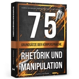 75 Grunds&auml;tze der K&ouml;rpersprache, Rhetorik und Manipulation - Marco Perner