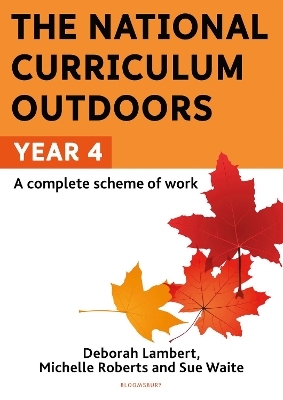The National Curriculum Outdoors: Year 4 - Sue Waite, Michelle Roberts, Deborah Lambert