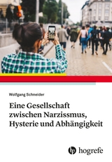 Eine Gesellschaft zwischen Narzissmus, Hysterie und Abh&auml;ngigkeit - Wolfgang Schneider