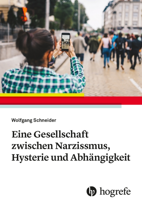 Eine Gesellschaft zwischen Narzissmus, Hysterie und Abhängigkeit - Wolfgang Schneider