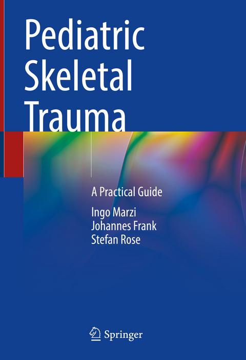 Pediatric Skeletal Trauma - Ingo Marzi, Johannes Frank, Stefan Rose