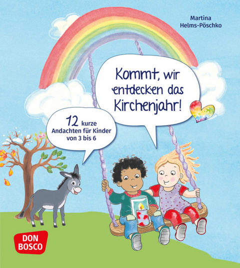 Kommt, wir entdecken das Kirchenjahr! 12 kurze Andachten f&uuml;r Kinder von 3 bis 6 - Martina Helms-P&ouml;schko