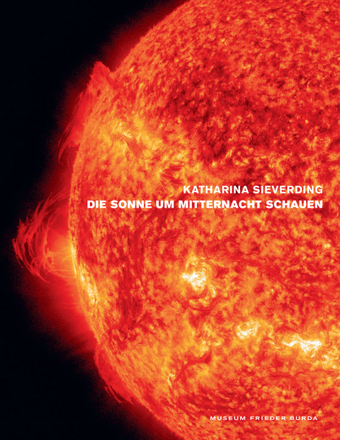 Katharina Sieverding. Die Sonne um Mitternacht schauen - Udo Kittelmann