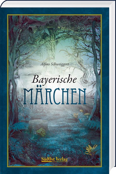 Bayerische M&auml;rchen - Alfons Schweiggert