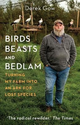 Birds, Beasts and Bedlam - Derek Gow