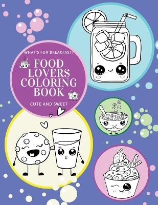 What's for Breakfast? Cute and Sweet Food Lovers Coloring Book - Hellen M Anvil