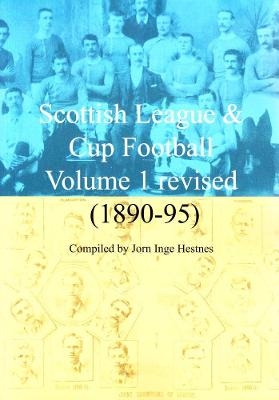 Scottish League & Cup Football Volume 1 revised 1890-95 - Jorn Inge Hestnes