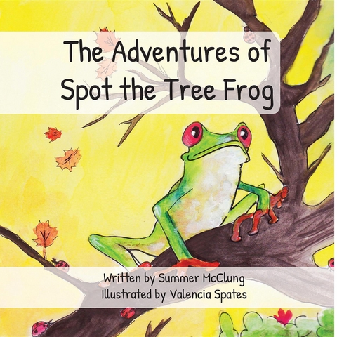 Adventures of Spot the Tree Frog -  Summer McClung