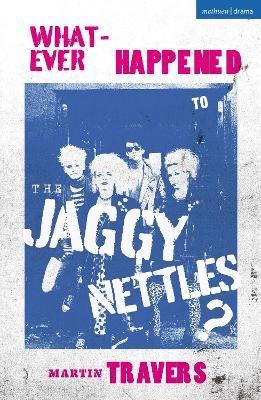 Whatever Happened to the Jaggy Nettles? - Martin Travers