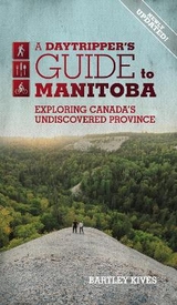 A Daytripper's Guide To Manitoba - Kives, Bartley