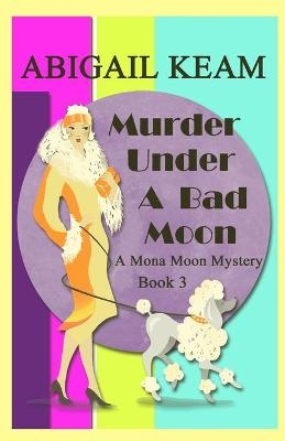 Murder Under A Bad Moon - Abigail Keam
