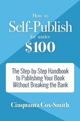 How to Self-Publish for Under $100 - Cinquanta Cox-Smith