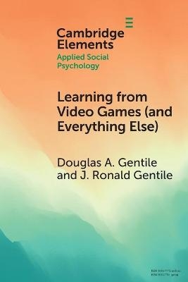 Learning from Video Games (and Everything Else) - Douglas A. Gentile, J. Ronald Gentile