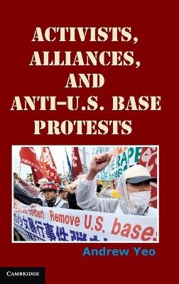 Activists, Alliances, and Anti-U.S. Base Protests - Andrew Yeo