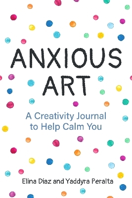 Anxious Art - Yaddyra Peralta, Elina Diaz